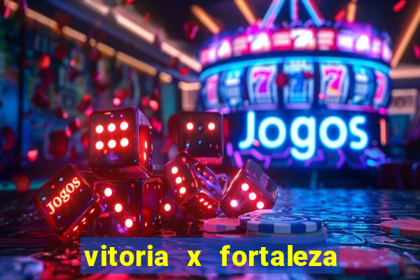 vitoria x fortaleza onde assistir