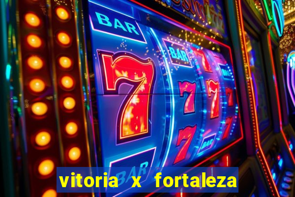 vitoria x fortaleza onde assistir