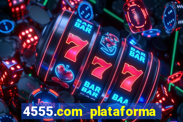 4555.com plataforma de jogos