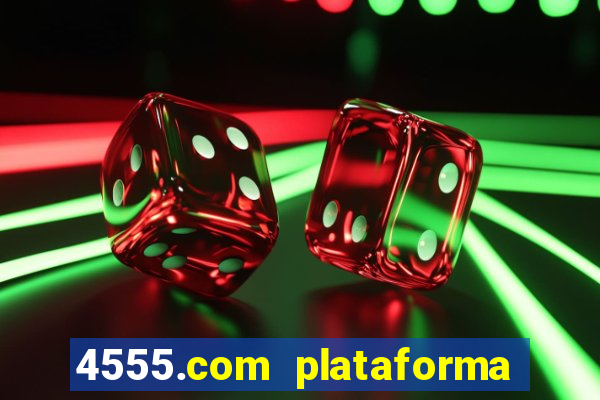 4555.com plataforma de jogos