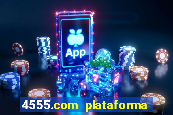 4555.com plataforma de jogos