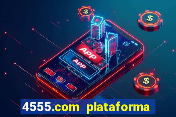 4555.com plataforma de jogos