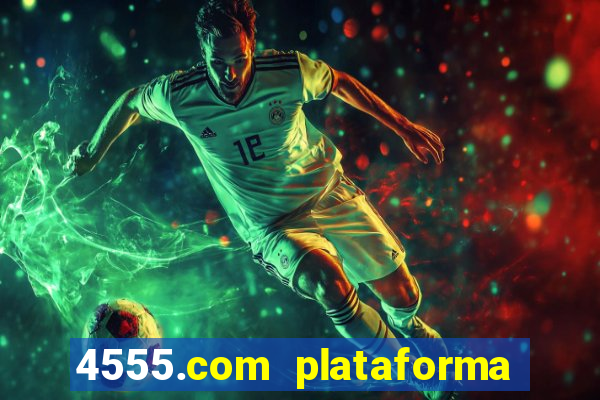 4555.com plataforma de jogos