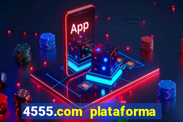 4555.com plataforma de jogos