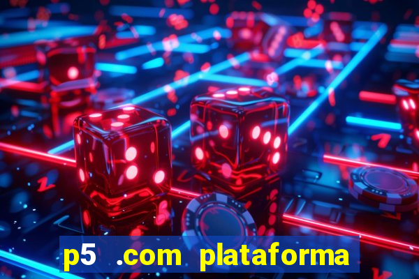 p5 .com plataforma de jogos