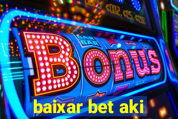 baixar bet aki