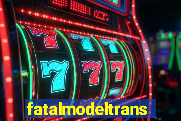 fatalmodeltrans