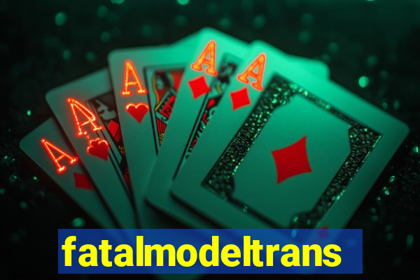 fatalmodeltrans