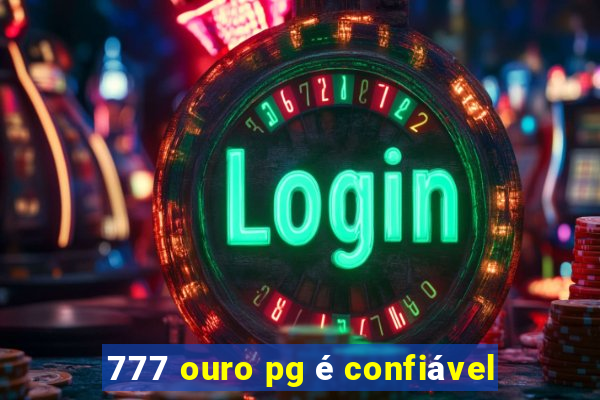 777 ouro pg é confiável