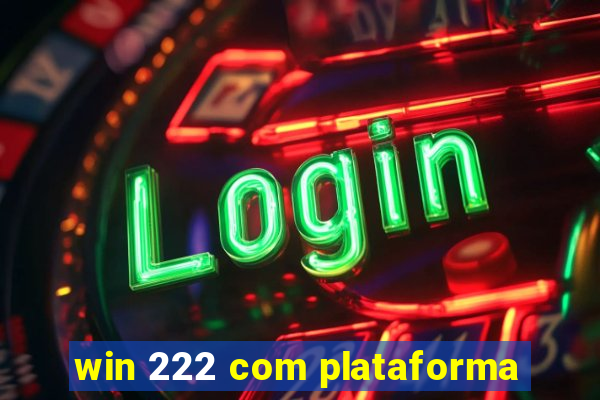 win 222 com plataforma