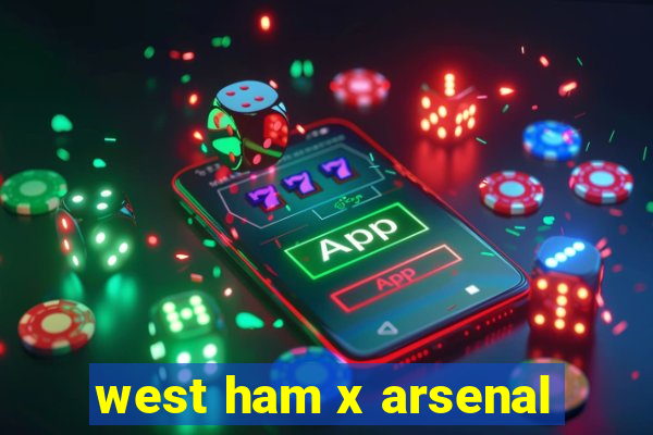 west ham x arsenal