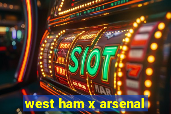 west ham x arsenal