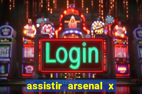 assistir arsenal x barcelona ao vivo hd