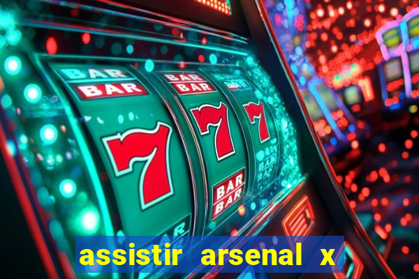 assistir arsenal x barcelona ao vivo hd