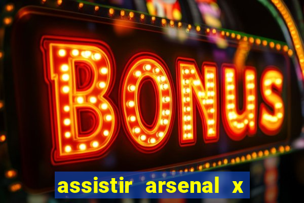 assistir arsenal x barcelona ao vivo hd