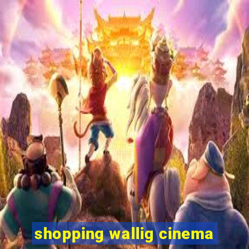 shopping wallig cinema