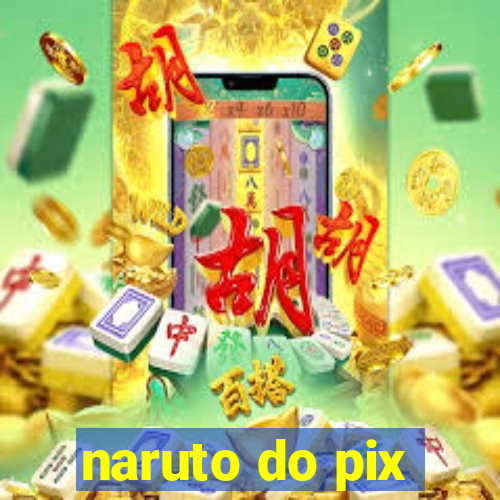 naruto do pix