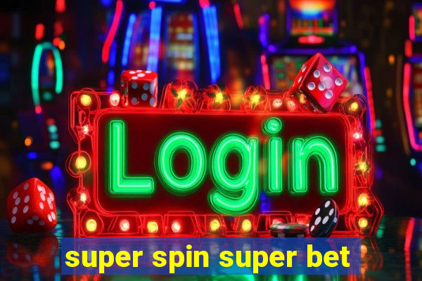 super spin super bet