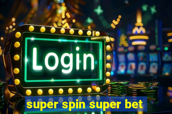 super spin super bet