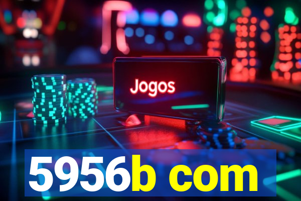 5956b com