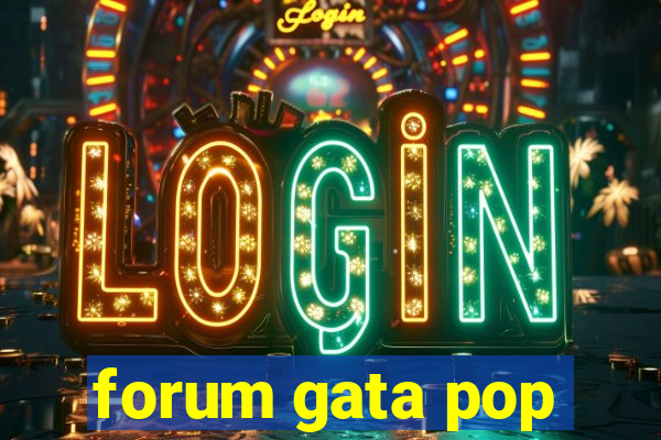 forum gata pop