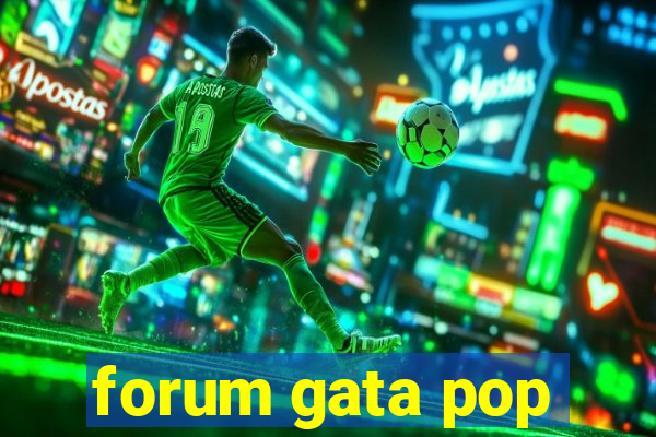 forum gata pop