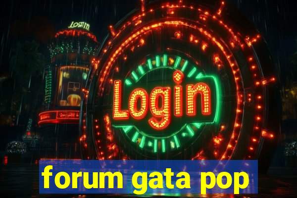 forum gata pop