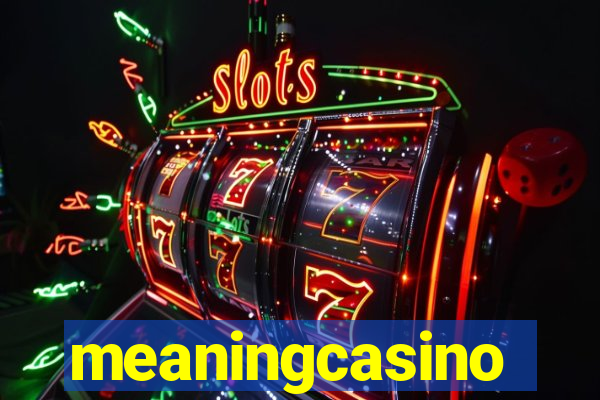 meaningcasino