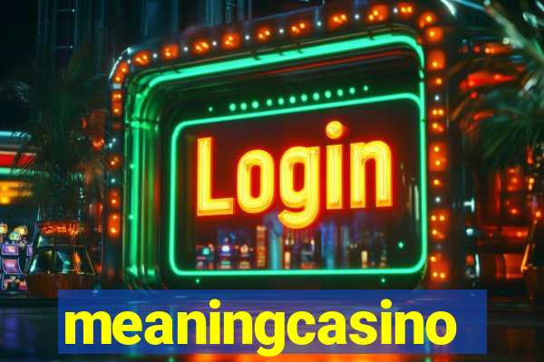 meaningcasino