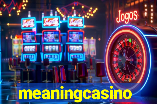 meaningcasino