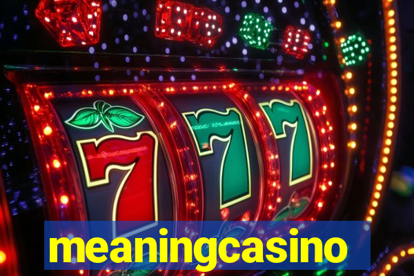 meaningcasino