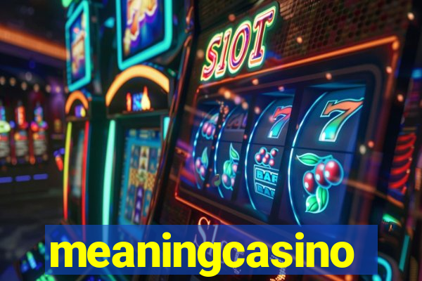 meaningcasino