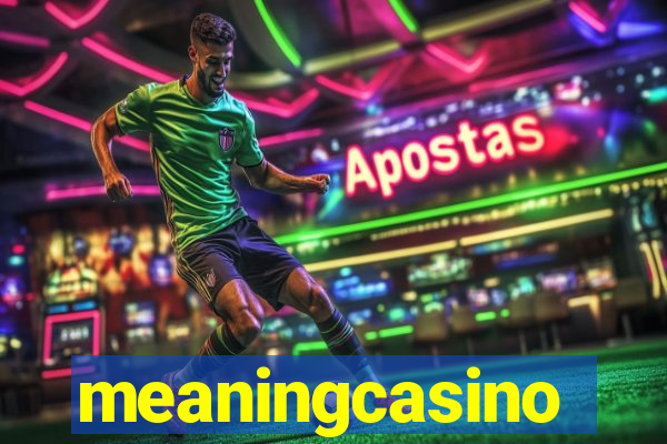 meaningcasino