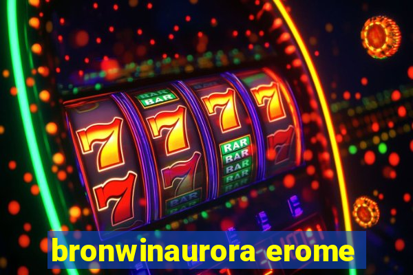 bronwinaurora erome