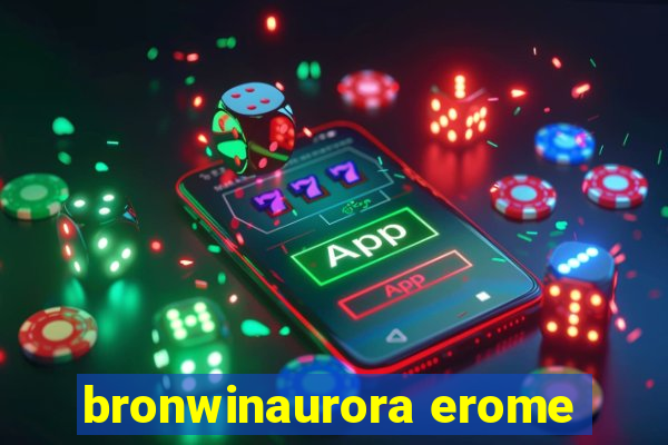 bronwinaurora erome