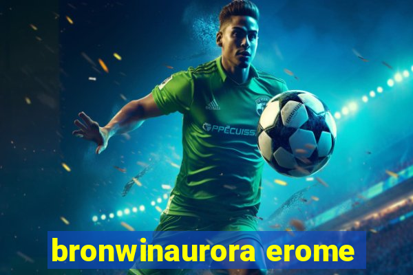 bronwinaurora erome