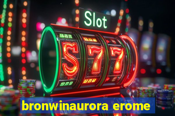 bronwinaurora erome