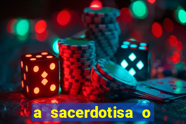 a sacerdotisa o que ele sente por mim