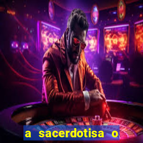 a sacerdotisa o que ele sente por mim