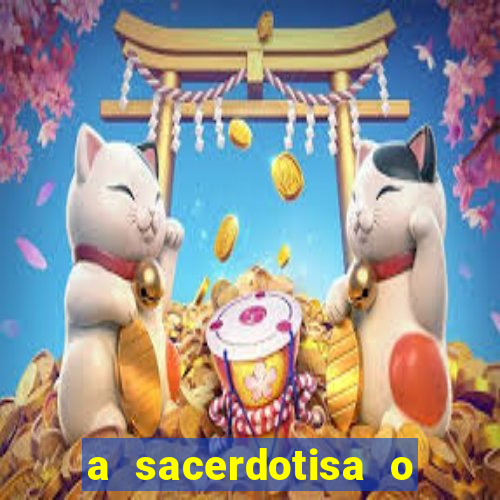 a sacerdotisa o que ele sente por mim