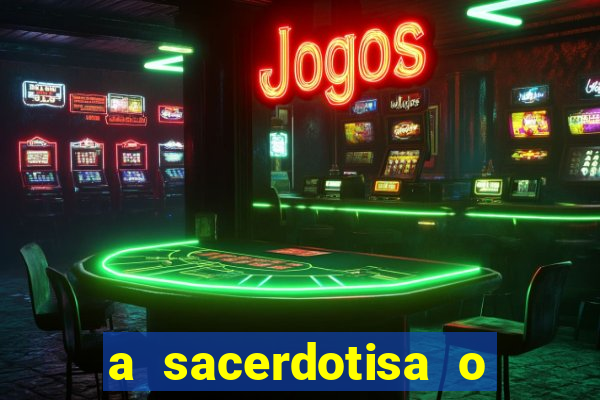 a sacerdotisa o que ele sente por mim