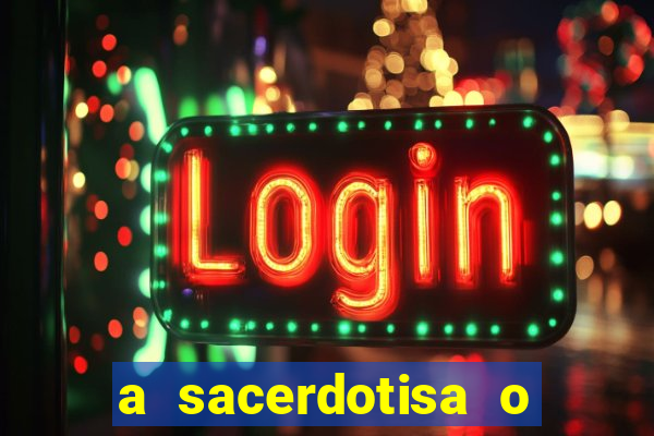 a sacerdotisa o que ele sente por mim