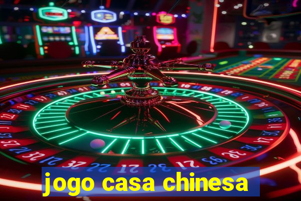 jogo casa chinesa