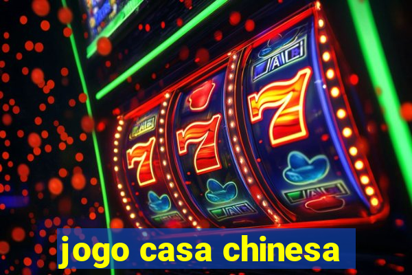 jogo casa chinesa