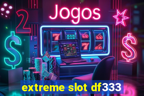 extreme slot df333