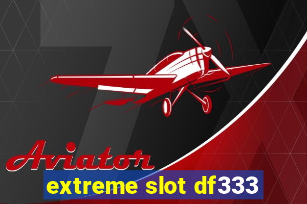 extreme slot df333