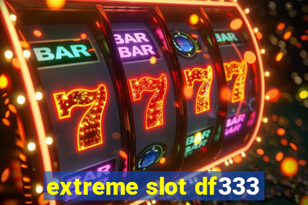 extreme slot df333