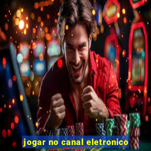 jogar no canal eletronico