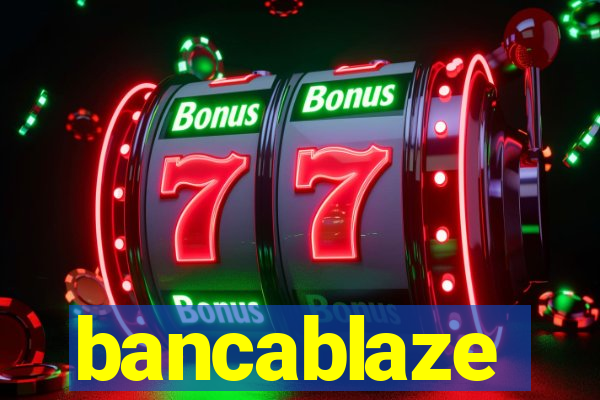 bancablaze