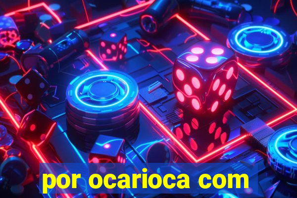 por ocarioca com